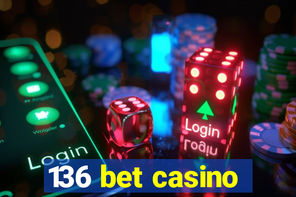 136 bet casino